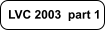 LVC 2003  part 1